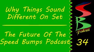 Why Things Sound Different On Set & The Future Of Speed Bumps, Speed Bumps Podcast 34