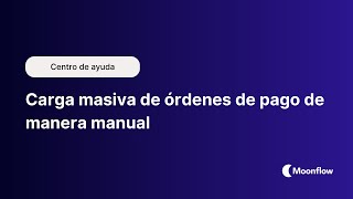 ¿Cómo cargar una base masiva de órdenes de pago manualmente? | Moonflow - Software de cobranzas