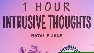 Natalie Jane - Intrusive Thoughts (Lyrics) | 1 HOUR