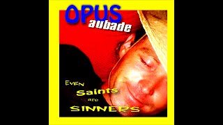 Opus Aubade - Even Saints are Sinners - Somewhere in the City Tonight - Track 5