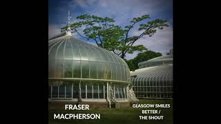 Fraser Macpherson - Glasgow Smiles Better/The Shout