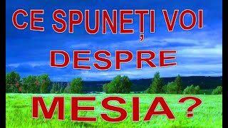 Ce spuneți voi despre Mesia?