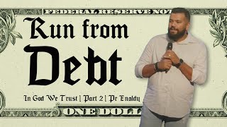 Run from Debt | In God We Trust Series | Part 2 - Pr Enaldy