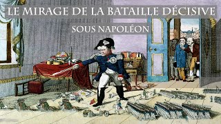 Le Mirage de la bataille décisive napoléonienne