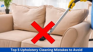 Top 5 Upholstery Cleaning Mistakes to Avoid