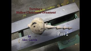 Turning a Hollow Christmas Ornament by Alex Garcia - Part 2