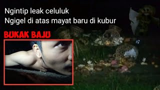 Leak celuluk ngigel di atas mayat yang baru dikubur! 3 MAYAT sekaligus