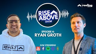 Living a Balanced Life as a High Level Entrepreneur w/ Ryan Groth | Rise Above Show | Roofing.com