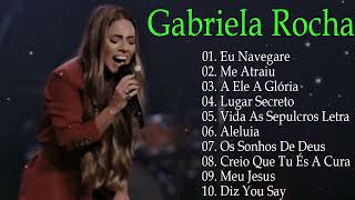 GABRIELA ROCHA - Diz you say , lugar secreto, A Ele A Gloria,.. TOP 15 OS MELHORES LOUVORES 2023