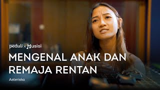 Peduli X Musisi: Mengenal Anak dan Remaja Rentan