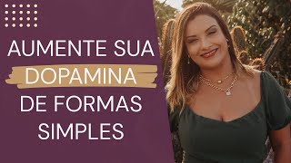 ELEVANDO OS NÍVEIS DE DOPAMINA COM COISAS SIMPLES | Silvia Barreto