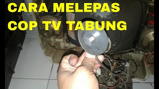 cara melepas cop tv tabung crt