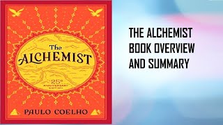 The Alchemist: Unleashing the Power of Following Your Heart and Trusting the Universe