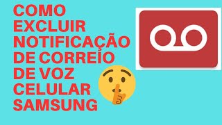 COMO EXCLUIR NOTIFICAÇÃO DE CORREIO DE VOZ CELULAR SAMSUNG