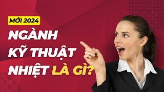 Ngành Kỹ Thuật Nhiệt Là Gì? | Học có khó không? | Khí Công Nghiệp 263