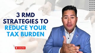 3 RMD Strategies to Reduce Your Tax Burden