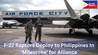 F-22 Raptors Deploy to Philippines In ‘Milestone’ for Alliance