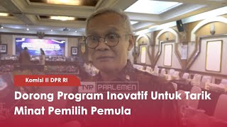 Komisi II DPR RI Dorong Program Inovatif - Untuk Tarif Minat Pemilih Pemula - TVR 120