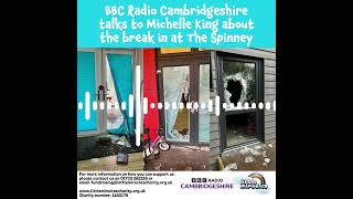 BBC Radio Cambridgeshire talk to Michelle King about the break in at The Spinney