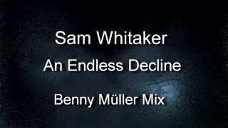 Sam Whitaker - An Endless Decline [Benny Müller Mix]