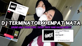 DJ TERMINATOR X EMPAT MATA SOUND BY MAMAN FVNDY VIRAL TIKTOK TERBARU 2023 YANG KALIAN CARI