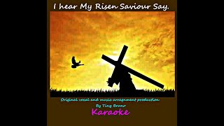 I Hear My Risen Savior Say, by Tiny Bruno.