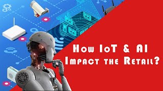 Disrupting the Norm: The Impact of AI and IoT on Retail