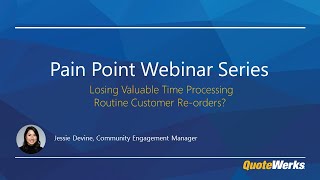 Are You Losing Valuable Time Processing Routine Customer Re-orders? | Pain Point Webinar Series