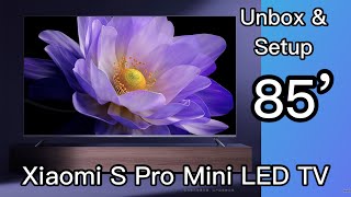 Unboxing and Setup Xiaomi S Pro 85 inch Mini LED TV