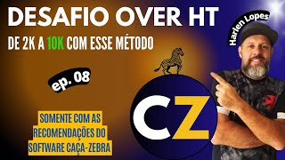 Desafio Over HT, de 2k à 10K com software Caça-Zebra, EP.08, Bora pra cima...