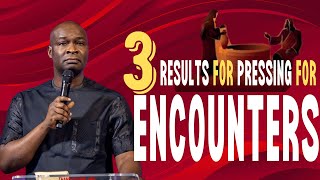 3 BENEFITS FOR PRESSING INTO ENCOUNTERS || APOSTLE JOSHUA SELMAN