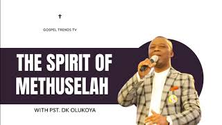 THE SPIRIT OF METHUSELAH BY DR DK OLUKOYA