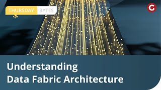 Thursday Bytes | Understanding Data Fabric Architecture