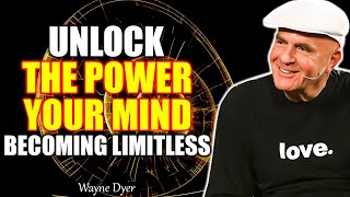 UNLOCK THE POWER OF YOUR MIND AND BECOME LIMITLESS - Motivational Speech | Dr. Wayne Dyer