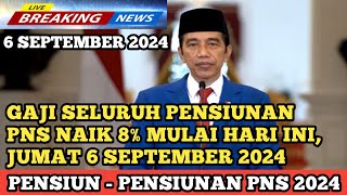 GAJI SELURUH PENSIUNAN PNS NAIK 8% MULAI HARI INI, JUMAT 6 SEPTEMBER 2024