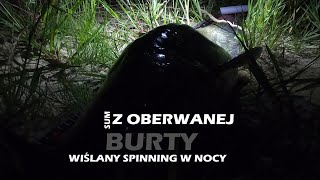 SUM Z OBERWANEJ BURTY / WIŚLANY SPINNING W NOCY / NA WOBLERY SANDACZOWE