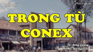 Trong Tù CONEX | Hồi Ức Miền Nam | Hồi Ký Miền Nam