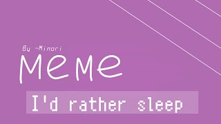 «I'd rather sleep/meme/🍂»