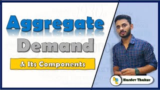 #24 Aggregate Demand and its components by Hardev Thakur