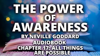 The Power of Awareness | Neville Goddard | Audiobook | Chapter 17: All Things Are Possible