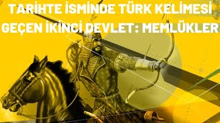 TARİHTE İSMİNDE TÜRK KELİMESİ GEÇEN İKİNCİ DEVLET : MEMLÜKLER