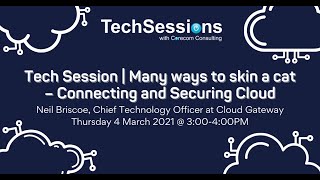 TechSessions: Many Ways to Skin a Cat - Connecting and Securing Cloud