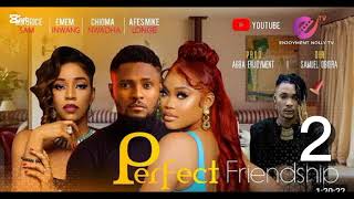 PERFECT FRIENDSHIP 2 -MAURICE SAM, EMEM INWANG, CHIOMA NWAOHA, AFESMIKE LONGEYouTube