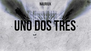 NAURIUX - UNO DOS TRES