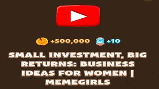 SMALL INVESTMENT, BIG RETURNS: BUSINESS IDEAS FOR WOMEN | MEMEGIRLS | Memefi New Video Code