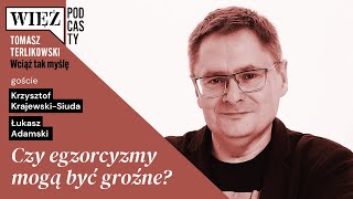 Czy egzorcyzmy mogą być groźne? Wciąż tak myślę – podcast Tomasza Terlikowskiego, odc. 9