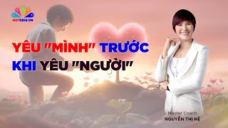 Muốn yêu thương ai đó, trước hết phải biết yêu thương chính mình | Tìm Về Chính Mình