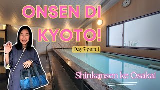 Rekomendasi Tempat Onsen di Kyoto?! Hari ini naik Shinkansen Kyoto-Osaka!