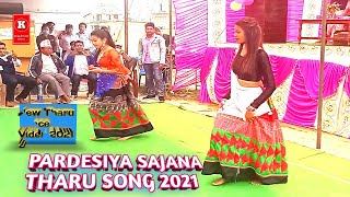 PARDESIYA SAJANA || New Tharu Song 2021 || Tharu Dance & Song Pardesiya Sajana 💃🥰