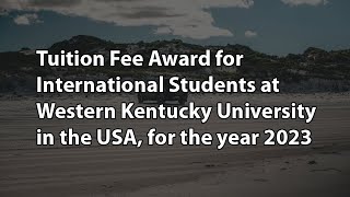 Tuition Fee Award for Students at Western Kentucky University in the USA, for the year 2023